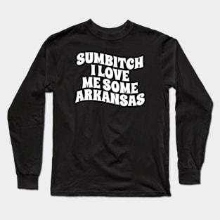 sumbitch i love me some arkansas - white type Long Sleeve T-Shirt